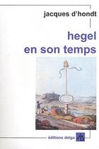 Couverture du livre « Hegel en son temps » de Jacques D'Hondt aux éditions Delga