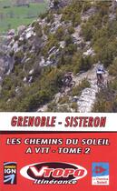 Couverture du livre « Grenoble-Sisteron ; les chemins du soleil à VTT t.2 » de  aux éditions Vtopo