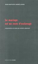 Couverture du livre « Le mariage est un reste d'esclavage » de Jean-Baptiste Godin aux éditions D'ores Et Deja