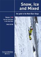 Couverture du livre « Snow, ice and mixed - vol 1 - third edition - from the trient basin to the geant basin » de François Damilano aux éditions Jmeditions