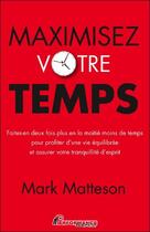 Couverture du livre « Maximisez votre temps » de Mark Matteson aux éditions Performance Editions