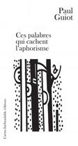 Couverture du livre « Ces palabres qui cachent l'aphorisme » de Paul Guiot aux éditions Cactus Inebranlable