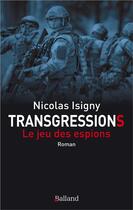 Couverture du livre « Transgressions ; le jeu des espions » de Nicolas Isigny aux éditions Balland