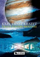 Couverture du livre « TRAITÉ D'ASTROBIOLOGIE » de Karl Ernst Krafft aux éditions Les Anneaux De Saturne