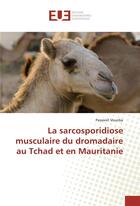 Couverture du livre « La sarcosporidiose musculaire du dromadaire au tchad et en mauritanie » de Vounba Passoret aux éditions Editions Universitaires Europeennes