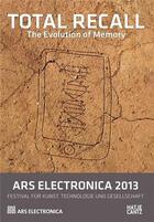 Couverture du livre « Ars electronica 2013 total recall the evolution of memory /anglais/allemand » de Stocker G/Schopf C aux éditions Hatje Cantz
