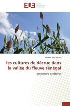 Couverture du livre « Les cultures de decrue dans la vallee du fleuve senegal - l'agriculture de decrue » de Ndiath Abdoul Aziz aux éditions Editions Universitaires Europeennes