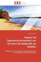 Couverture du livre « Impact de l'agroenvironnement sur les eaux de baignade au quebec - evaluation de la qualite microbio » de Turgeon Patricia aux éditions Editions Universitaires Europeennes