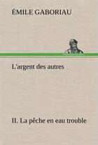 Couverture du livre « L'argent des autres ii. la peche en eau trouble » de Emile Gaboriau aux éditions Tredition