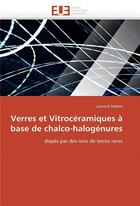 Couverture du livre « Verres et vitroceramiques a base de chalco-halogenures » de Ledemi-Y aux éditions Editions Universitaires Europeennes