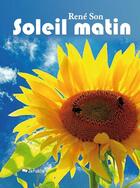 Couverture du livre « Soleil matin » de Rene Son aux éditions Jepublie