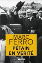 Couverture du livre « Pétain en vérité » de Marc Ferro aux éditions Tallandier