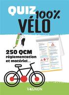 Couverture du livre « Quiz 100% velo - 250 qcm reglementation et materiel » de Godillon Sylvanie aux éditions Vagnon