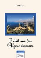 Couverture du livre « Il était une fois l'Algérie française » de Gaby Elbaz aux éditions Verone