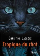 Couverture du livre « Tropique du chat » de Christine Lacroix aux éditions Evidence Editions