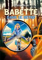 Couverture du livre « Babette dans le retro » de Isabelle Marcot aux éditions Le Lys Bleu