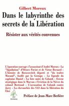 Couverture du livre « Dans le labyrinthe des secrets de la Libération ; résister aux vérités convenues » de Gilbert Moreux aux éditions Aaz Patrimoine