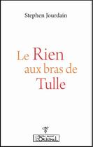 Couverture du livre « Le rien aux bras de tulle » de Stephen Jourdain aux éditions L'originel Charles Antoni