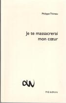 Couverture du livre « Je te massacrerai mon coeur » de Philippe Thireau aux éditions Phb Editions