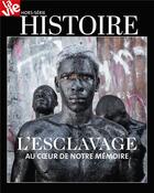 Couverture du livre « Hs la vie histoire de l'esclavage - au coeur de notre memoire » de  aux éditions Malesherbes Publications