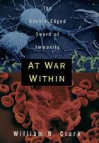 Couverture du livre « At War Within: The Double-Edged Sword of Immunity » de Clark William R aux éditions Oxford University Press Usa