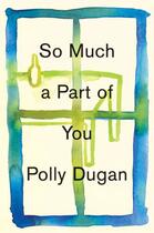 Couverture du livre « So Much a Part of You » de Dugan Polly aux éditions Little Brown And Company