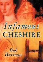 Couverture du livre « Infamous Cheshire » de Burrows Bob aux éditions History Press Digital