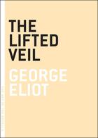 Couverture du livre « THE LIFTED VEIL - ART OF THE NOVEL » de George Eliot aux éditions Melville House