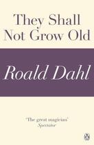 Couverture du livre « They Shall Not Grow Old (A Roald Dahl Short Story) » de Roald Dahl aux éditions Penguin Books Ltd Digital