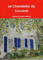 Couverture du livre « Le Chandelier du Souvenir » de Annie Crouau-Marya aux éditions Lulu