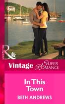 Couverture du livre « In This Town (Mills & Boon Vintage Superromance) (The Truth about the » de Beth Andrews aux éditions Mills & Boon Series