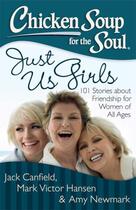 Couverture du livre « Chicken Soup for the Soul: Just Us Girls » de Newmark Amy aux éditions Chicken Soup For The Soul