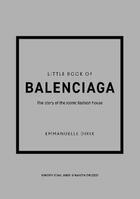 Couverture du livre « Little book of balenciaga : the story of the iconic fashion house » de Emmanuelle Dirix aux éditions Welbeck