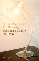 Couverture du livre « On The Style Site - Art, Sociality, And Media Culture » de Ina Blom aux éditions Sternberg Press