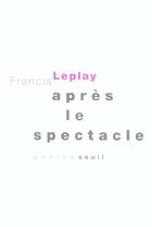 Couverture du livre « Apres le spectacle » de Francis Leplay aux éditions Seuil