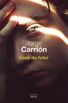 Couverture du livre « Ceux du futur » de Jorge Carrion aux éditions Seuil