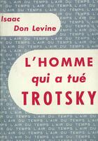 Couverture du livre « L'homme qui a tue trotsky » de Levine Isaac Don aux éditions Gallimard