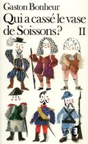 Couverture du livre « Qui a cassé le vase de soissons ? t.2 » de Gaston Bonheur aux éditions Folio