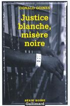 Couverture du livre « Justice blanche, misere noire » de Donald Goines aux éditions Gallimard