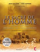 Couverture du livre « Le sacre de l'homme ; homo sapiens invente les civilisations » de Guilaine/Coppens aux éditions Flammarion