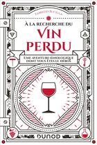 Couverture du livre « À la recherche du vin perdu : une aventure oenologique dont vous êtes le héros » de Fabrizio Bucella aux éditions Dunod