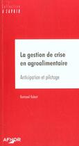 Couverture du livre « La gestion de crise en agroalimentaire. anticipation et pilotage » de Robert Bertrand aux éditions Afnor