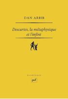 Couverture du livre « Descartes, la métaphysique et l'infini » de Dan Arbib aux éditions Puf