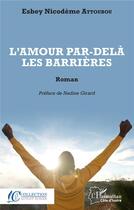 Couverture du livre « L'amour par-delà les barrières : roman » de Attoubou N E. aux éditions L'harmattan