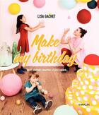 Couverture du livre « Make my birthday ; do it yourself, recettes et plus encore... » de Lisa Gachet aux éditions Eyrolles