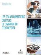 Couverture du livre « Les transformations digitales de l'immobilier d'entreprise » de Gilles Cordon et Inigo Echeveste aux éditions Eyrolles