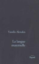 Couverture du livre « La langue maternelle » de Vassilis Alexakis aux éditions Fayard