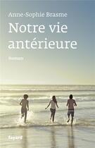 Couverture du livre « Notre vie antérieure » de Anne-Sophie Brasme aux éditions Fayard