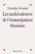 Couverture du livre « Les ambivalences de l'émancipation féminine » de Nathalie Heinich aux éditions Albin Michel