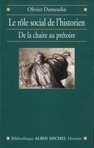 Couverture du livre « Le role social de l'historien - de la chaire au pretoire » de Olivier Dumoulin aux éditions Albin Michel